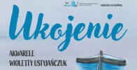 "Ukojenie" - wystawa akwareli Wioletty Ustyjańczuk